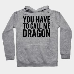 You Have to Call Me Dragon Hoodie